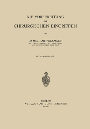 Die Vorbereitung zu Chirurgischen Eingriffen von Volkmann,  Joh