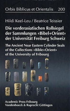 Die Vorderasiatischen Rollsiegel der Sammlungen BIBEL+ORIENT der Universität Freiburg/Schweiz von Keel-Leu,  Hildi, Krebernik,  Manfred, Teissier,  Beatrice, Uehlinger,  Christoph