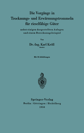 Die Vorgänge in Trocknungs- und Erwärmungstrommeln für rieselfähige Güter von Kröll,  Karl