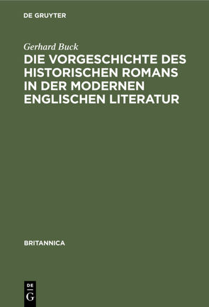 Die Vorgeschichte des historischen Romans in der modernen englischen Literatur von Buck,  Gerhard