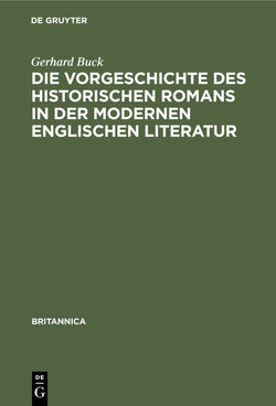 Die Vorgeschichte des historischen Romans in der modernen englischen Literatur von Buck,  Gerhard