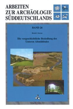 Die vorgeschichtliche Besiedlung des Unteren Altmühltales von Sorcan,  Bernd