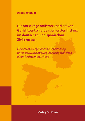 Die vorläufige Vollstreckbarkeit von Gerichtsentscheidungen erster Instanz im deutschen und spanischen Zivilprozess von Wilhelm,  Aljona