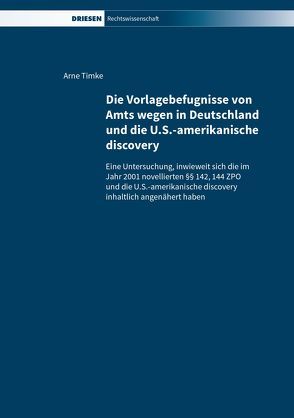 Die Vorlagebefugnisse von Amts wegen in Deutschland und die U.S.-amerikanische discovery von Timke,  Arne