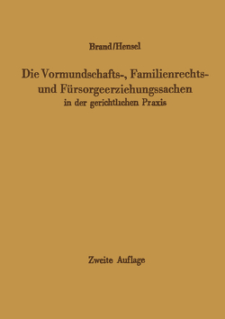 Die Vormundschafts-, Familienrechts- und Fürsorgeerziehungssachen in der gerichtlichen Praxis von Brand,  Arthur, Hensel,  Ferdinand, Jonas,  H., Linden,  H.