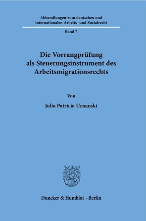 Die Vorrangprüfung als Steuerungsinstrument des Arbeitsmigrationsrechts. von Uznanski,  Julia