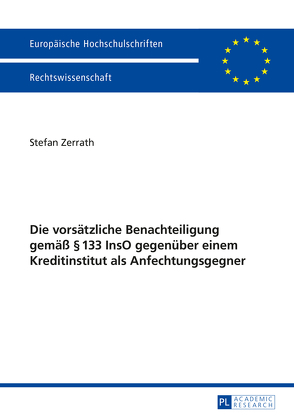 Die vorsätzliche Benachteiligung gemäß § 133 InsO gegenüber einem Kreditinstitut als Anfechtungsgegner von Zerrath,  Stefan