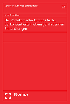 Die Vorsatzstrafbarkeit des Arztes bei konsentierten lebensgefährdenden Behandlungen von Brechtken,  Lena