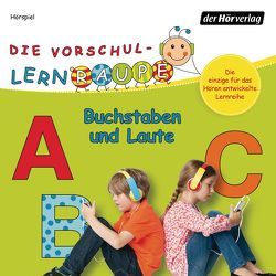 Die Vorschul-Lernraupe: Buchstaben und Laute von Bielfeldt,  Rainer, Hildebrand,  Kathrin, Kauffmann,  Jonna, Kauffmann,  Joschi, Kötting,  Dagmar, Riedinger,  Tom, Weyland,  Nils, Zorn,  Swantje