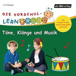 Die Vorschul-Lernraupe: Töne, Klänge und Musik von Bielfeldt,  Rainer, Brendel,  Simon, Kauffmann,  Jonna, Kauffmann,  Joschi, Kötting,  Dagmar, Theil,  Stefanie, Weyland,  Nils, Zehendner,  Johanna, Zorn,  Swantje