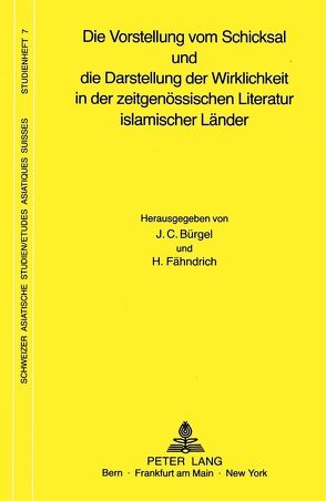 Die Vorstellung vom Schicksal und die Darstellung der Wirklichkeit in der zeitgenössischen Literatur islamischer Länder von Bürgel,  J.C., Fähndrich,  H.