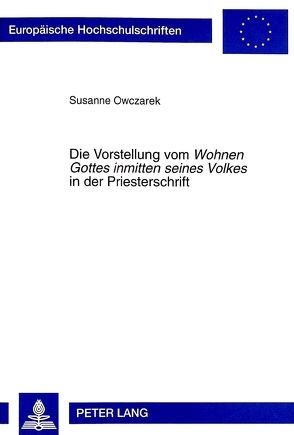 Die Vorstellung vom «Wohnen Gottes inmitten seines Volkes» in der Priesterschrift von Owczarek,  Susanne