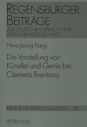 Die Vorstellung von Künstler und Genie bei Clemens Brentano von Kang-Petermann,  Hwa-Jeong