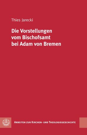 Die Vorstellungen vom Bischofsamt bei Adam von Bremen von Jarecki,  Thies Siebet