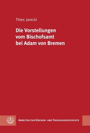 Die Vorstellungen vom Bischofsamt bei Adam von Bremen von Jarecki,  Thies