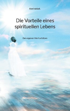 Die Vorteile eines spirituellen Lebens von E.,  Esmiralda