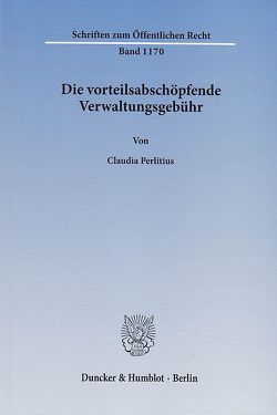 Die vorteilsabschöpfende Verwaltungsgebühr. von Perlitius,  Claudia