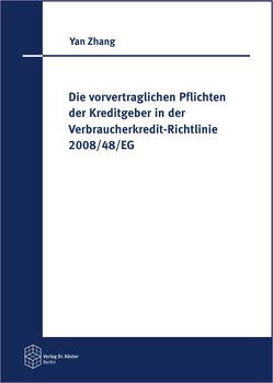 Die vorvertraglichen Pflichten der Kreditgeber in der Verbraucherkredit-Richtlinie 2008/48/EG von Zhang,  Yan