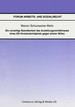 Die vorzeitige Beendbarkeit des Anstellverhältnisses eines AG-Vorstandmitglieds gegen seinen Willen von Schumacher-Mohr,  Marion