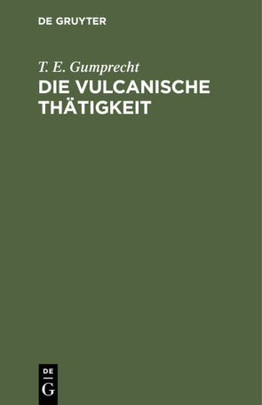 Die vulcanische Thätigkeit von Gumprecht,  T. E.