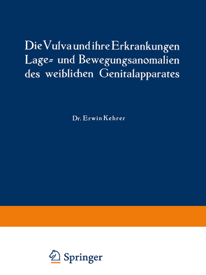 Die Vulva und ihre Erkrankungen, Lage- und Bewegungsanomalien des weiblichen Genitalapparates von Jaschke,  Rud. Th. v., Kehrer,  Erwin