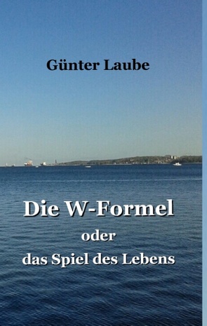 Die W-Formel oder das Spiel des Lebens von Laube,  Günter