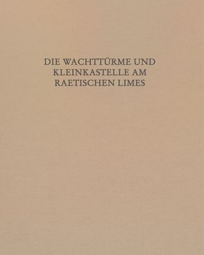 Die Wachttürme und Kleinkastelle am Raetischen Limes von Krieger,  Elisabeth