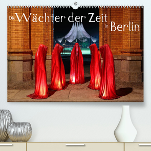Die Wächter der Zeit in Berlin (Premium, hochwertiger DIN A2 Wandkalender 2023, Kunstdruck in Hochglanz) von Herrmann,  Frank