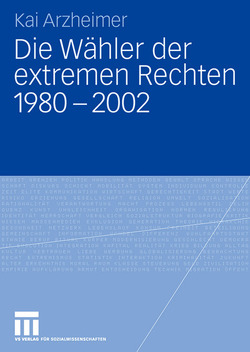 Die Wähler der extremen Rechten 1980 – 2002 von Arzheimer,  Kai