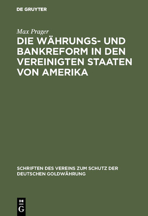 Die Währungs- und Bankreform in den Vereinigten Staaten von Amerika von Prager,  Max