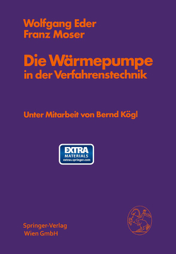 Die Wärmepumpe in der Verfahrenstechnik von Eder,  Wolfgang, Kögl,  Bernd, Moser,  Franz