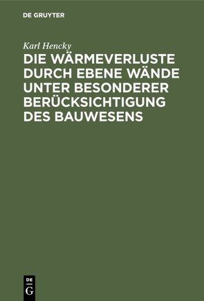 Die Wärmeverluste durch ebene Wände unter besonderer Berücksichtigung des Bauwesens von Hencky,  Karl