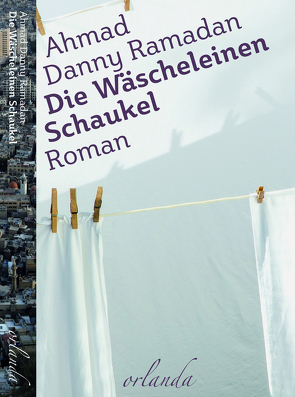 Die Wäscheleinen-Schaukel von Christa,  Prummer-Lehmair, Heide,  Horn, Ramadan,  Ahmad Danny