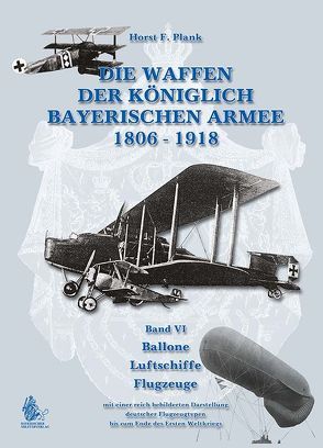 DIE WAFFEN DER KÖNIGLICH BAYERISCHEN ARMEE 1806 – 1918 von Plank,  Horst