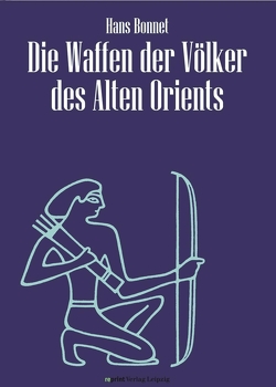 Die Waffen der Völker des Alten Orients von Bonnet,  Hans