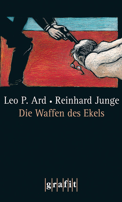 Die Waffen des Ekels von Ard,  Leo P, Junge,  Reinhard