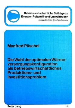 Die Wahl der optimalen Wärmeversorgungskonfiguration als betriebswirtschftliches Produktions- und Investitionsproblem von Püschel,  Manfred