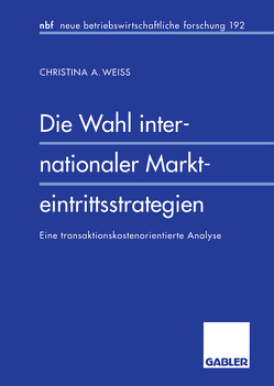 Die Wahl internationaler Markteintrittsstrategien von Weiss,  Christina A.