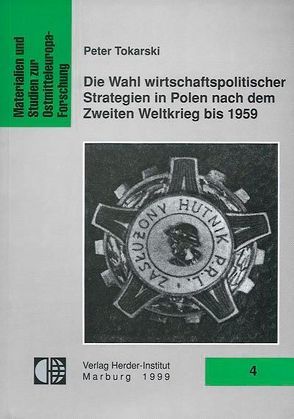 Die Wahl wirtschaftspolitischer Strategien in Polen nach dem Zweiten Weltkrieg bis 1959 von Tokarski,  Peter