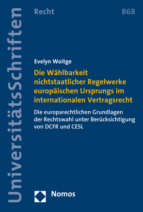 Die Wählbarkeit nichtstaatlicher Regelwerke europäischen Ursprungs im internationalen Vertragsrecht von Woitge,  Evelyn