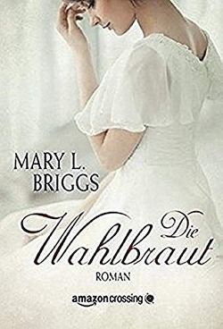 Die Wahlbraut von Briggs,  Mary L., Friedrich,  Mia