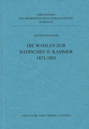 Die Wahlen zur Badischen II. Kammer 1871-1903 von Alemannisches Institut, Mertens,  Dieter, Ott,  Hugo, Schlenker,  Dieter, Zotz,  Thomas