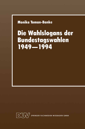 Die Wahlslogans der Bundestagswahlen 1949–1994 von Toman-Banke,  Monika