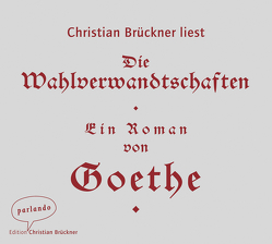 Die Wahlverwandtschaften von Brückner,  Christian, Goethe,  Johann Wolfgang von