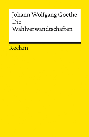 Die Wahlverwandtschaften von Goethe,  Johann Wolfgang, Jeßing,  Benedikt