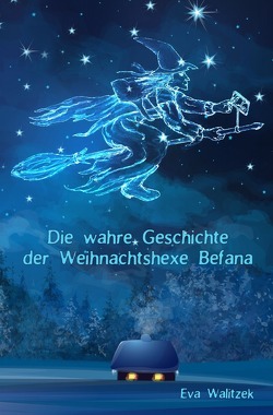 Die wahre Geschichte der Weihnachtshexe Befana von Walitzek,  Eva