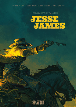 Die wahre Geschichte des Wilden Westens: Jesse James von Dobbs, Regnault,  Chris