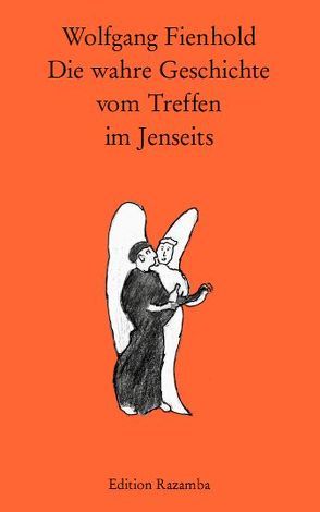 Die wahre Geschichte vom Treffen im Jenseits von Fienhold,  Wolfgang