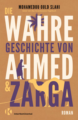 Die wahre Geschichte von Ahmed und Zarga von Grabinger,  Michaela, Slahi,  Mohamedou Ould