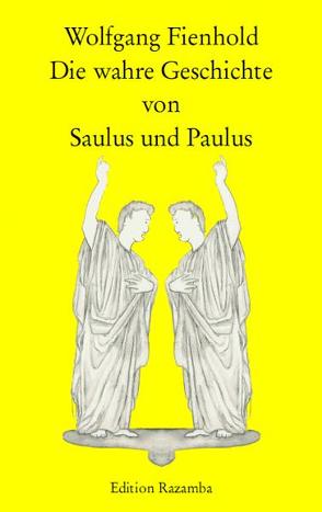 Die wahre Geschichte von Saulus und Paulus von Fienhold,  Wolfgang